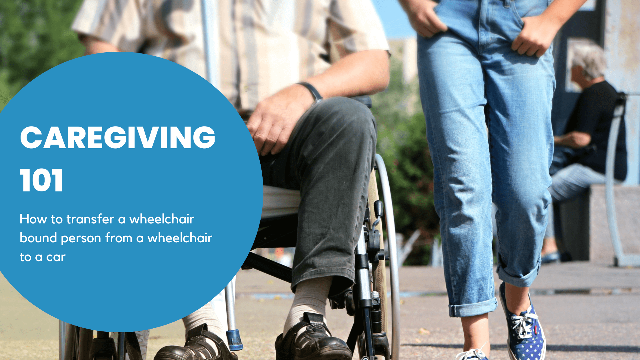 Caregiving 101: How to help a wheelchair bound person into a car