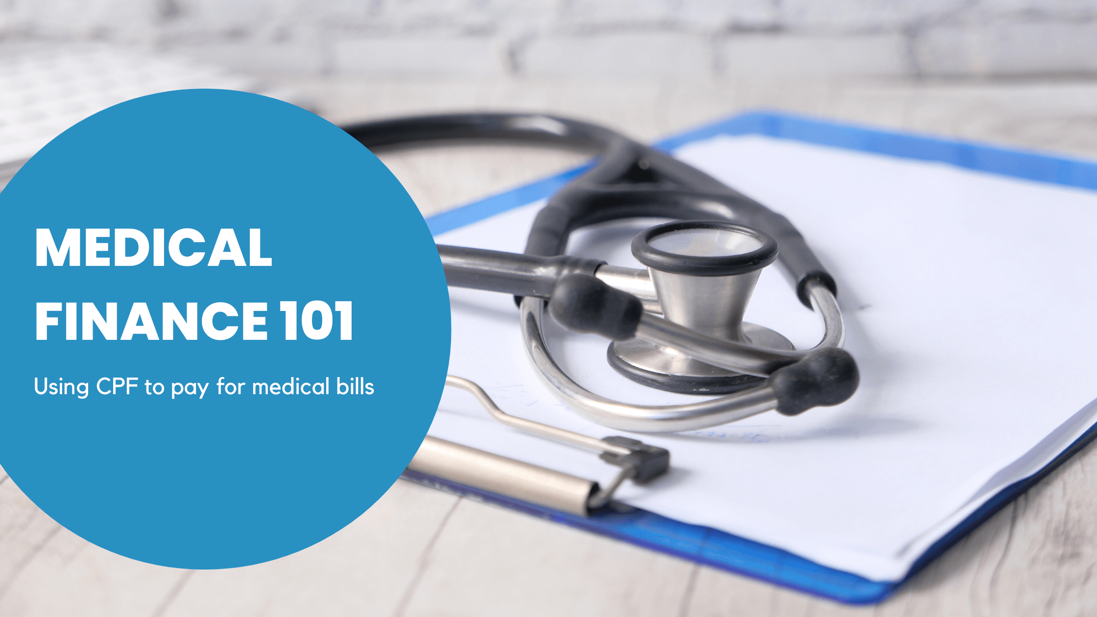Medical Finance 101: Using CPF to pay for medical bills